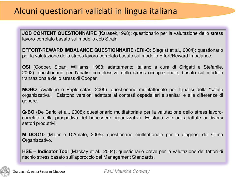 OSI (Cooper, Sloan, Williams, 1988; adattamento italiano a cura di Sirigatti e Stefanile, 2002): questionario per l analisi complessiva dello stress occupazionale, basato sul modello transazionale