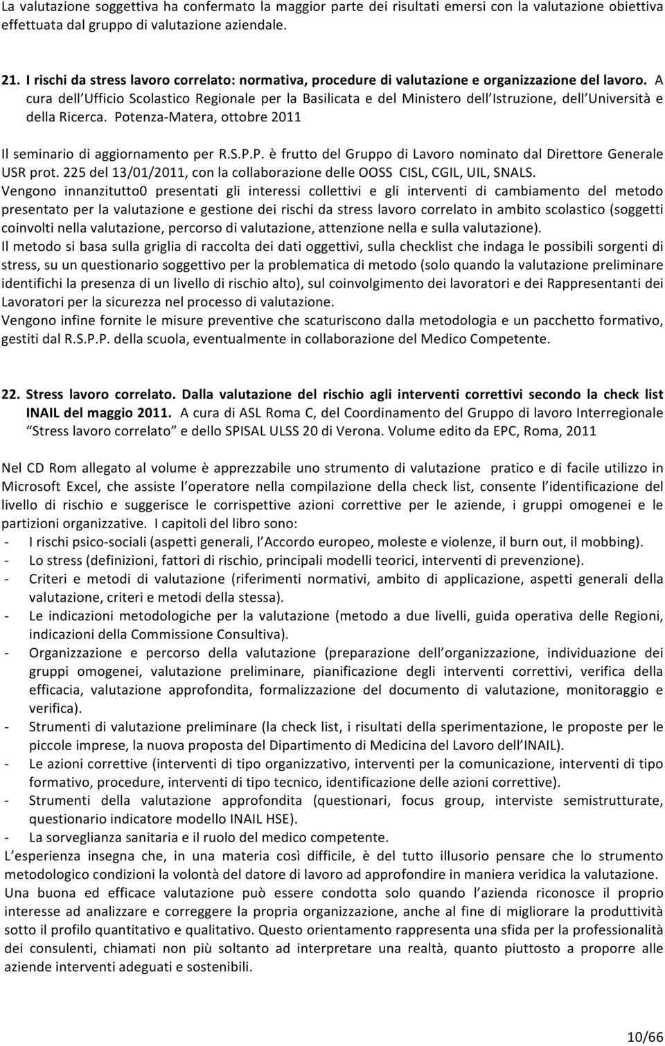 A cura dell Ufficio Scolastico Regionale per la Basilicata e del Ministero dell Istruzione, dell Università e della Ricerca. PotenzaMatera, ottobre 2011 Il seminario di aggiornamento per R.S.P.P. è frutto del Gruppo di Lavoro nominato dal Direttore Generale USR prot.