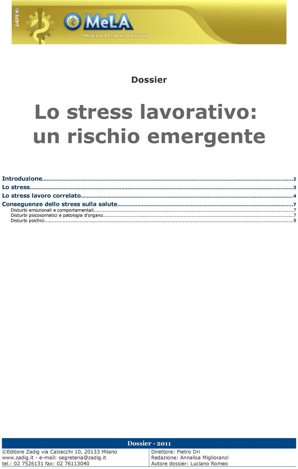 ..7 Disturbi psicosomatici e patologia d organo...7 Disturbi psichici...9 Editore Zadig via Calzecchi 10, 20133 Milano www.