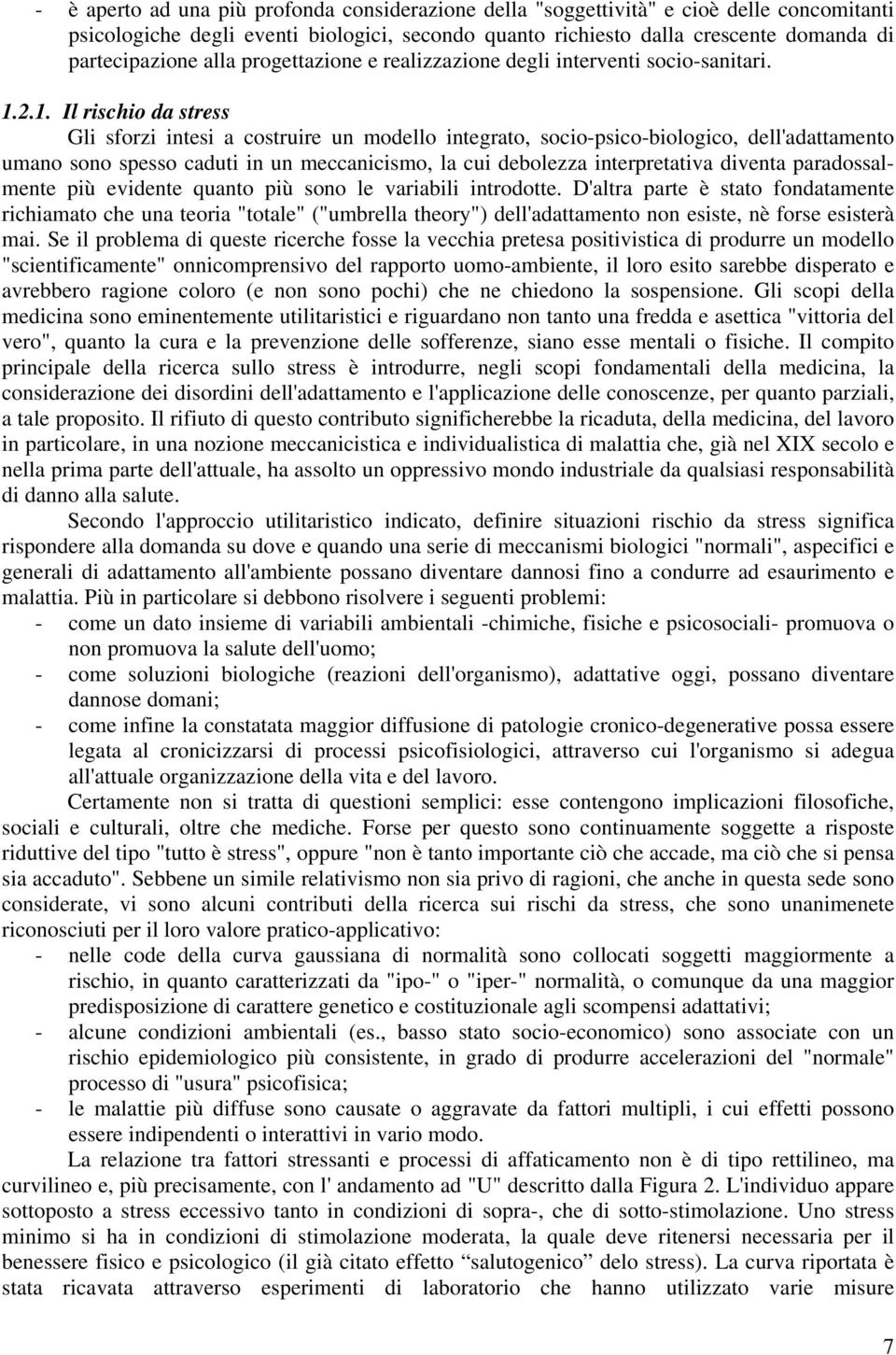 2.1. Il rischio da stress Gli sforzi intesi a costruire un modello integrato, socio-psico-biologico, dell'adattamento umano sono spesso caduti in un meccanicismo, la cui debolezza interpretativa