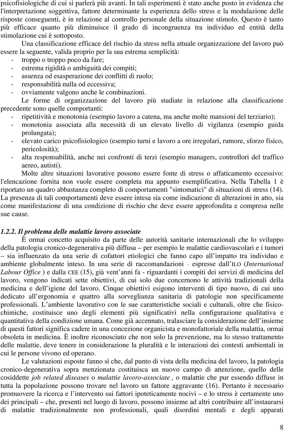 controllo personale della situazione stimolo. Questo è tanto più efficace quanto più diminuisce il grado di incongruenza tra individuo ed entità della stimolazione cui è sottoposto.