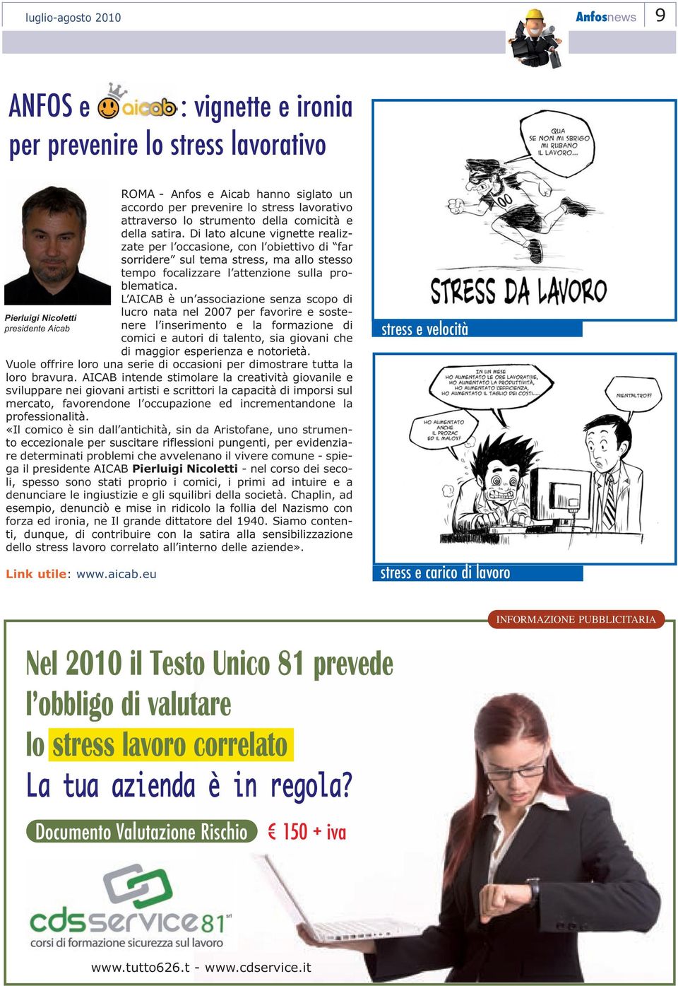 Di lato alcune vignette realizzate per l occasione, con l obiettivo di far sorridere sul tema stress, ma allo stesso tempo focalizzare l attenzione sulla problematica.