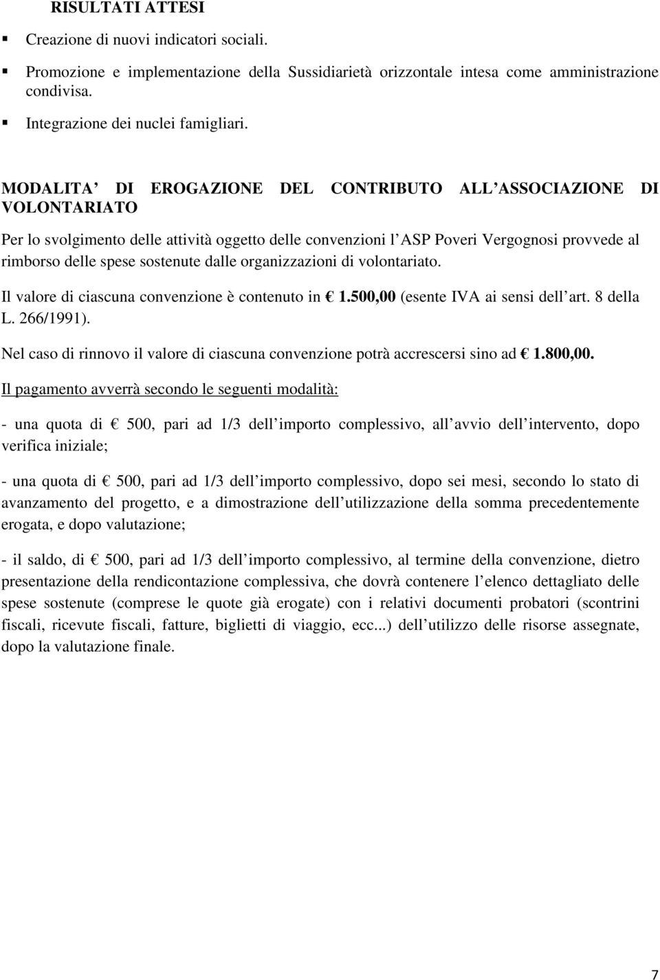 volontariato. Il valore di ciascuna convenzione è contenuto in 1.500,00 (esente IVA ai sensi dell art. 8 della L. 266/1991).