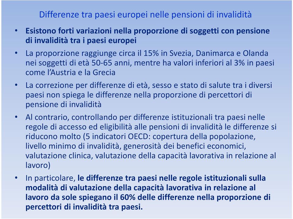 diversi paesi non spiega le differenze nella proporzione di percettori di pensione di invalidità Al contrario, controllando per differenze istituzionali tra paesi nelle regole di accesso ed