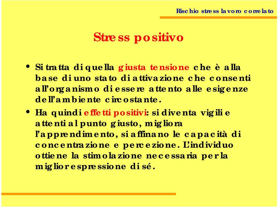 Ha quindi effetti positivi: si diventa vigili e attenti al punto giusto, migliora l apprendimento, si