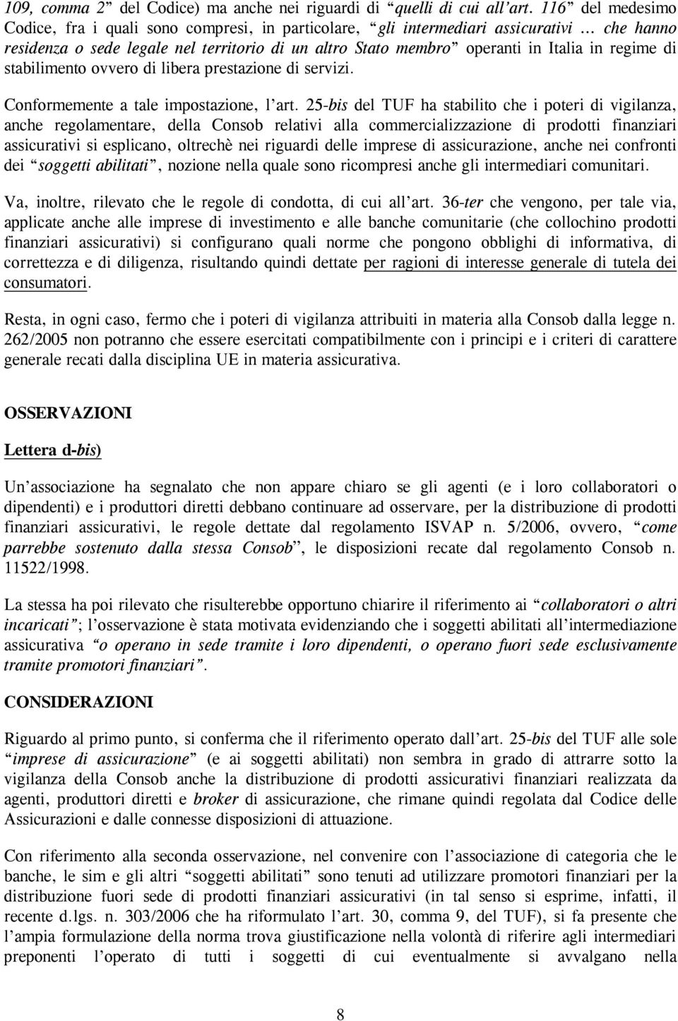 regime di stabilimento ovvero di libera prestazione di servizi. Conformemente a tale impostazione, l art.