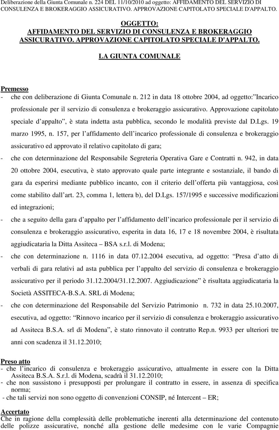 Approvazione capitolato speciale d appalto, è stata indetta asta pubblica, secondo le modalità previste dal D.Lgs. 19 marzo 1995, n.