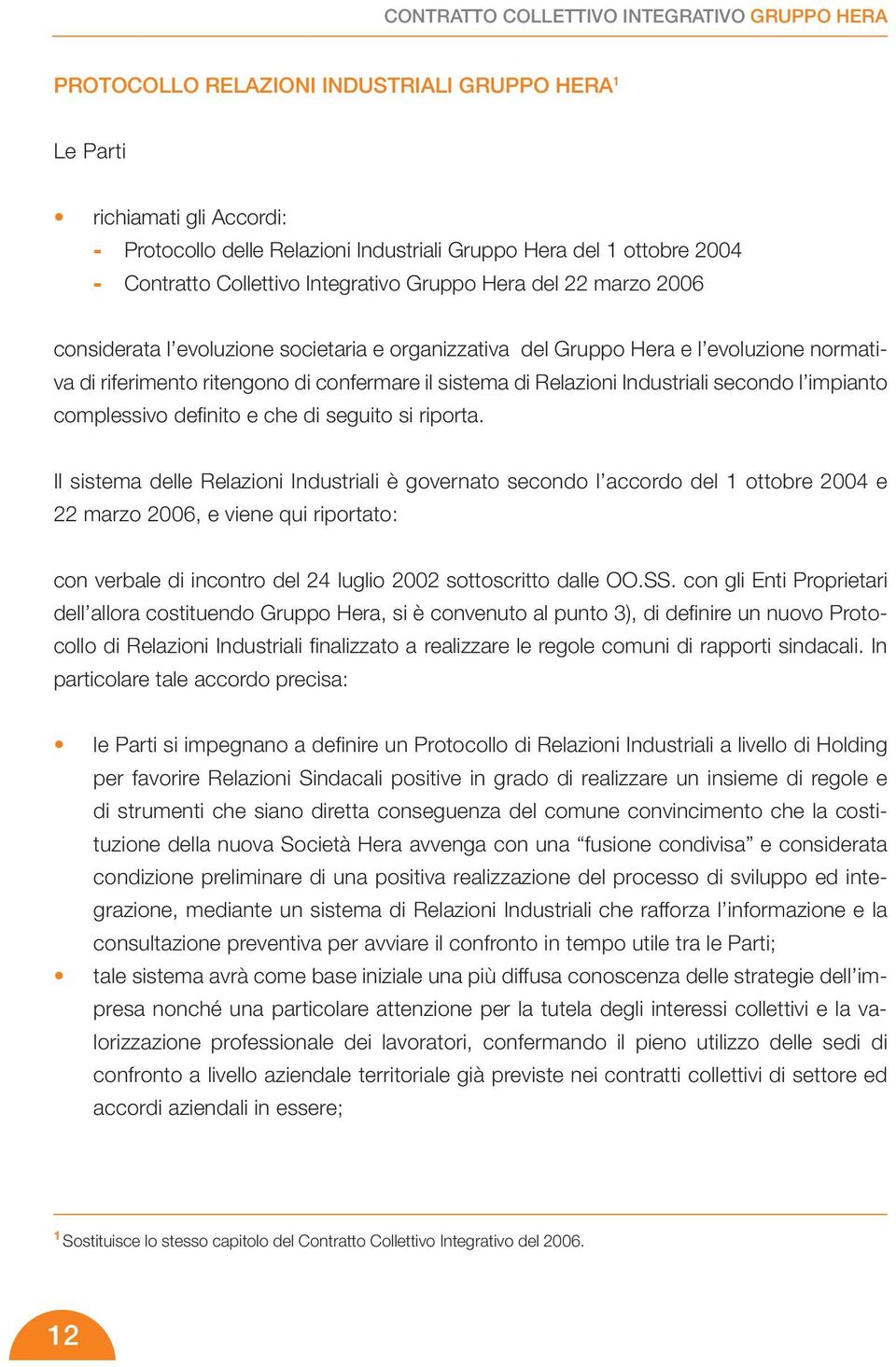 sistema di Relazioni Industriali secondo l impianto complessivo definito e che di seguito si riporta.