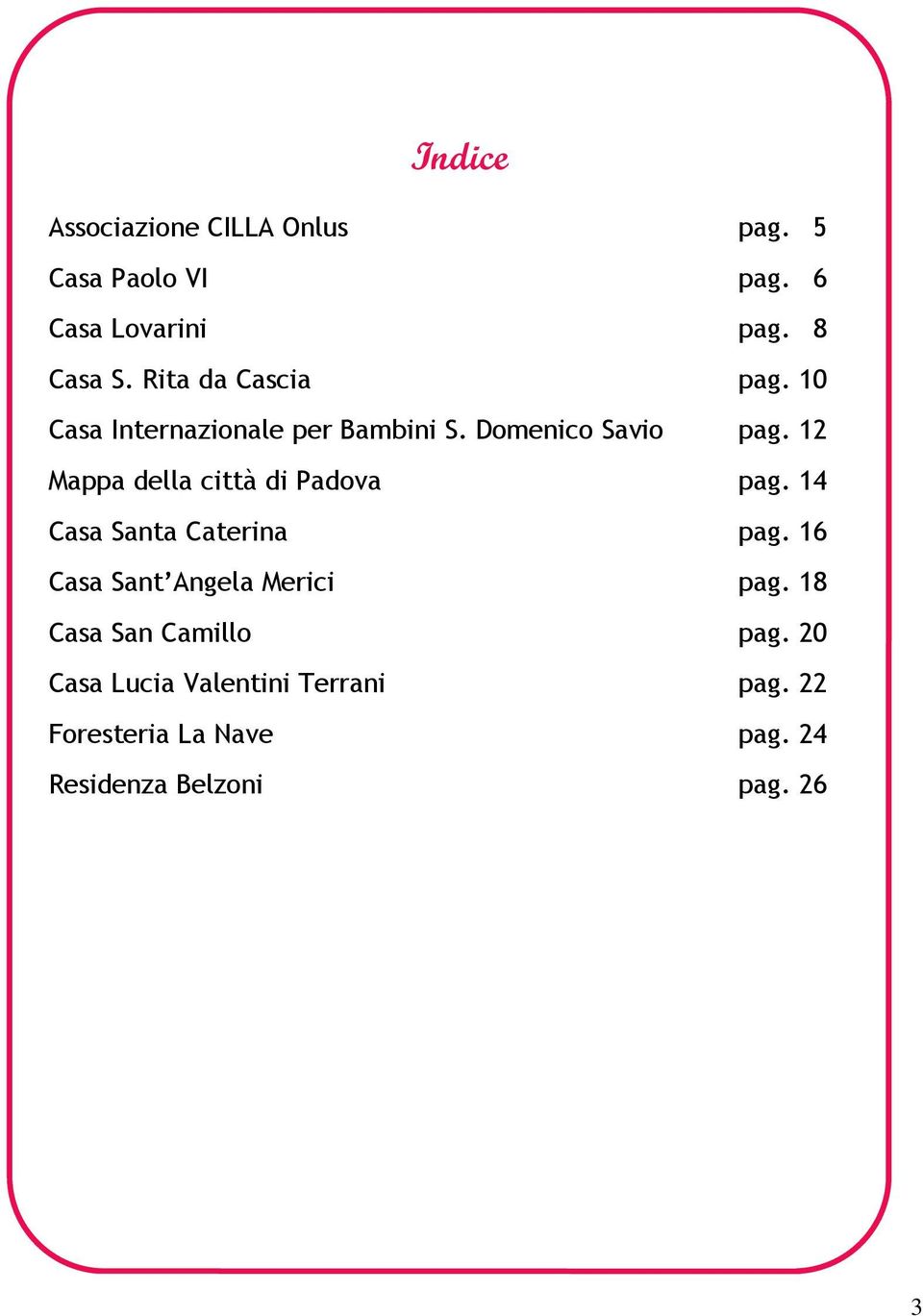 12 Mappa della città di Padova pag. 14 Casa Santa Caterina pag. 16 Casa Sant Angela Merici pag.