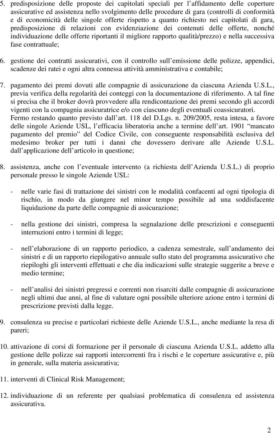 riportanti il migliore rapporto qualità/prezzo) e nella successiva fase contrattuale; 6.