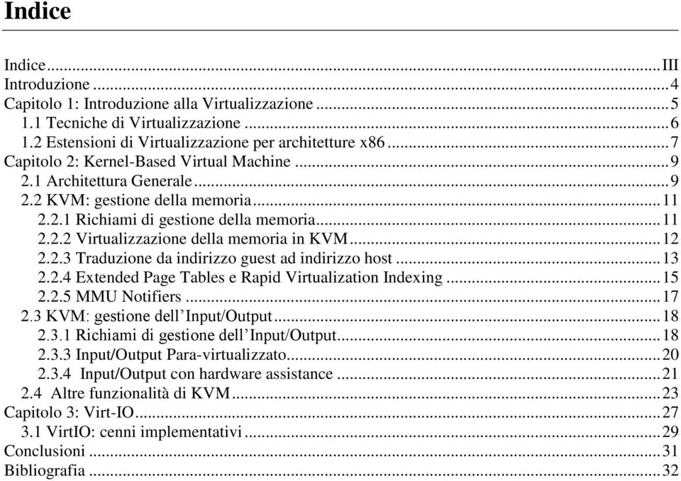 .. 12 2.2.3 Traduzione da indirizzo guest ad indirizzo host... 13 2.2.4 Extended Page Tables e Rapid Virtualization Indexing... 15 2.2.5 MMU Notifiers... 17 2.3 KVM: gestione dell Input/Output... 18 2.