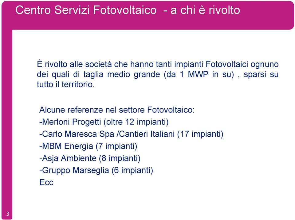 Alcune referenze nel settore Fotovoltaico: -Merloni Progetti (oltre 12 impianti) -Carlo Maresca Spa