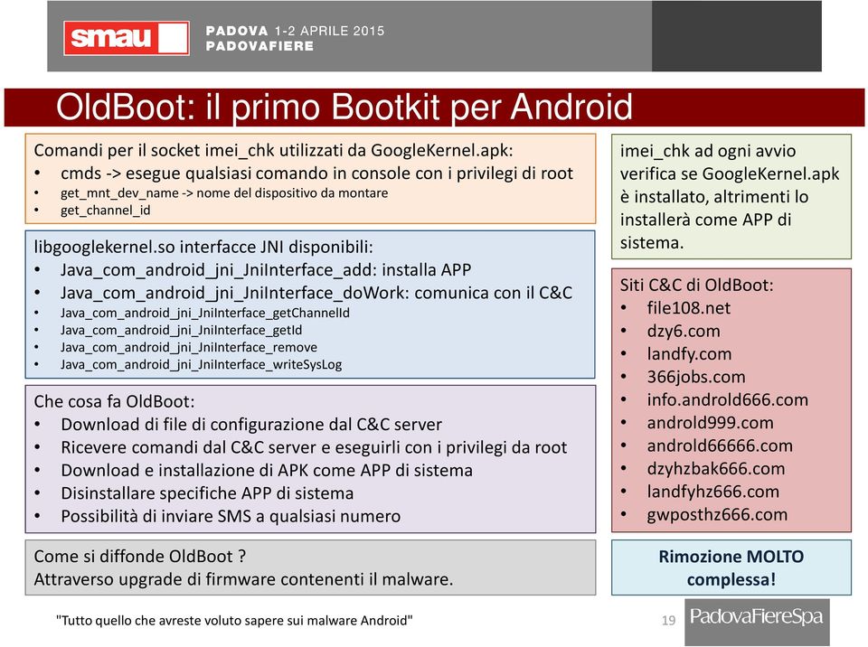 so interfacce JNI disponibili: Java_com_android_jni_JniInterface_add: installa APP Java_com_android_jni_JniInterface_doWork: comunica con il C&C Java_com_android_jni_JniInterface_getChannelId