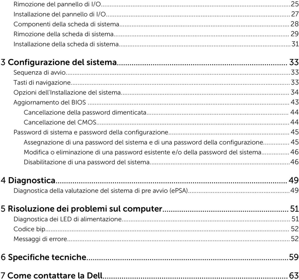 .. 43 Cancellazione della password dimenticata... 44 Cancellazione del CMOS...44 Password di sistema e password della configurazione.