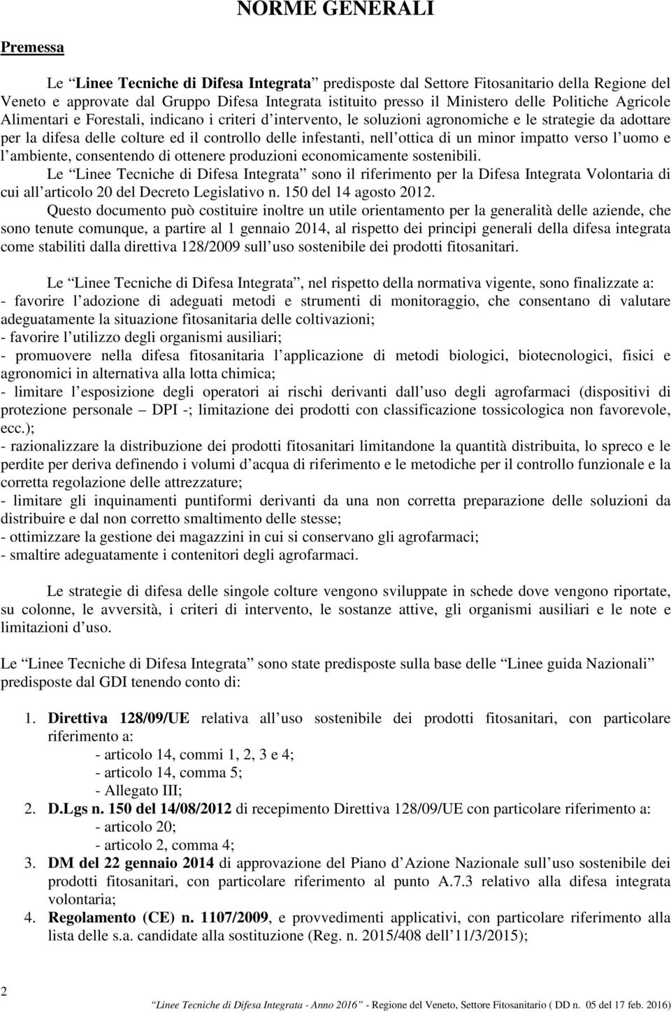 nell ottica di un minor impatto verso l uomo e l ambiente, consentendo di ottenere produzioni economicamente sostenibili.