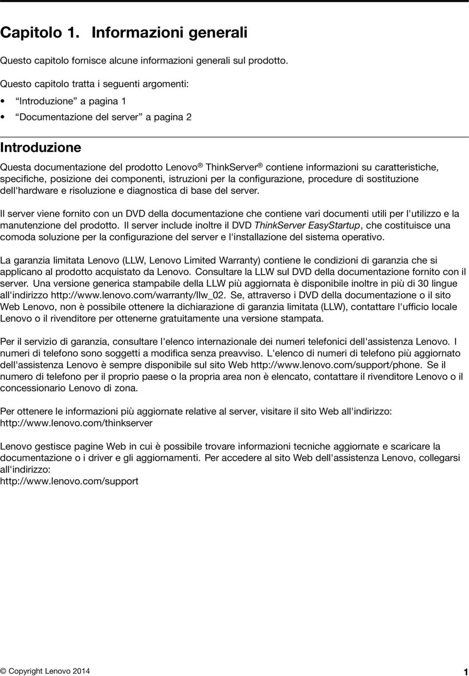 caratteristiche, specifiche, posizione dei componenti, istruzioni per la configurazione, procedure di sostituzione dell'hardware e risoluzione e diagnostica di base del server.