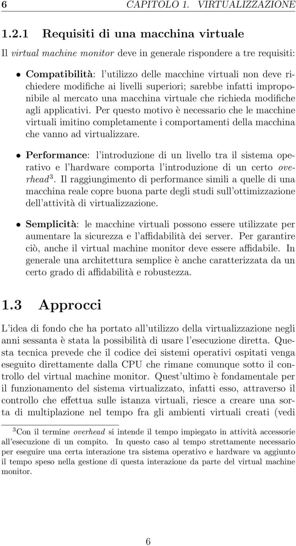 superiori; sarebbe infatti improponibile al mercato una macchina virtuale che richieda modifiche agli applicativi.