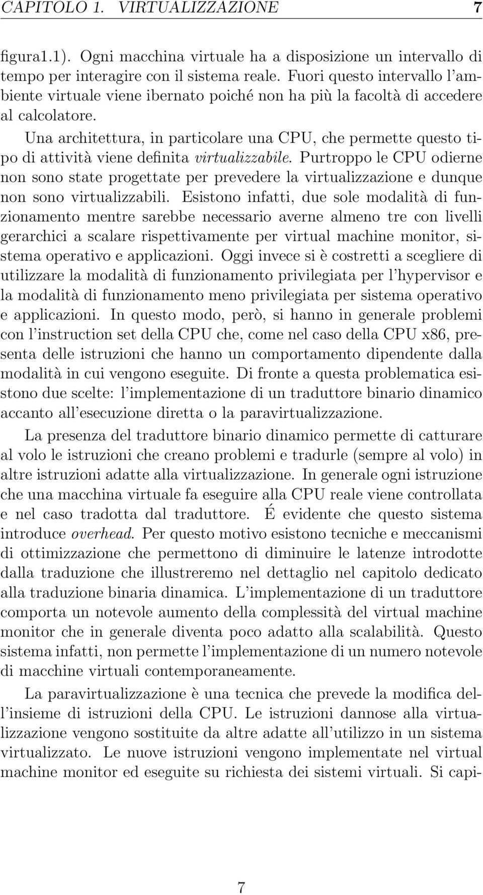 Una architettura, in particolare una CPU, che permette questo tipo di attività viene definita virtualizzabile.