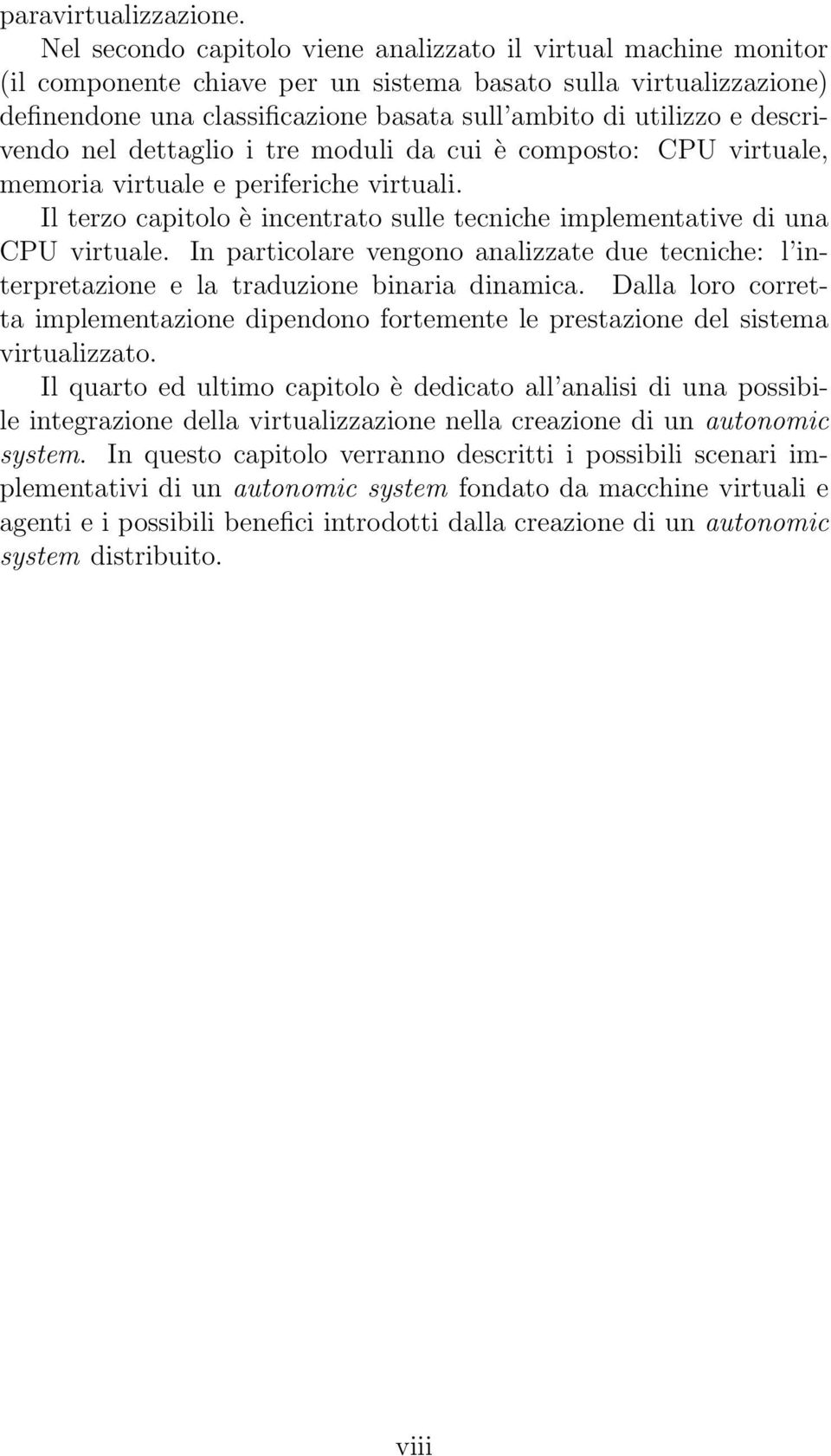 descrivendo nel dettaglio i tre moduli da cui è composto: CPU virtuale, memoria virtuale e periferiche virtuali. Il terzo capitolo è incentrato sulle tecniche implementative di una CPU virtuale.