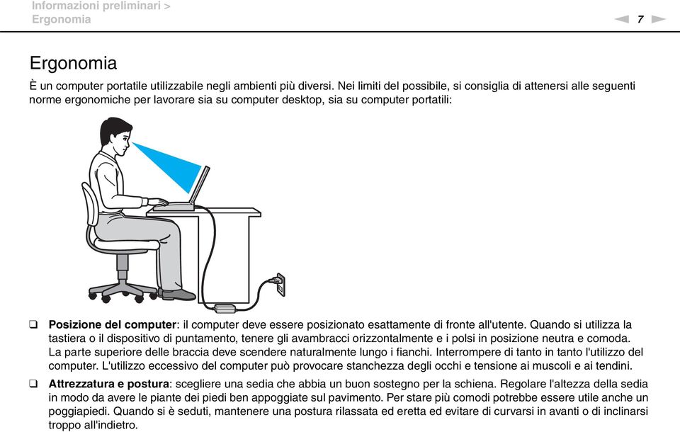 posizionato esattamente di fronte all'utente. Quando si utilizza la tastiera o il dispositivo di puntamento, tenere gli avambracci orizzontalmente e i polsi in posizione neutra e comoda.