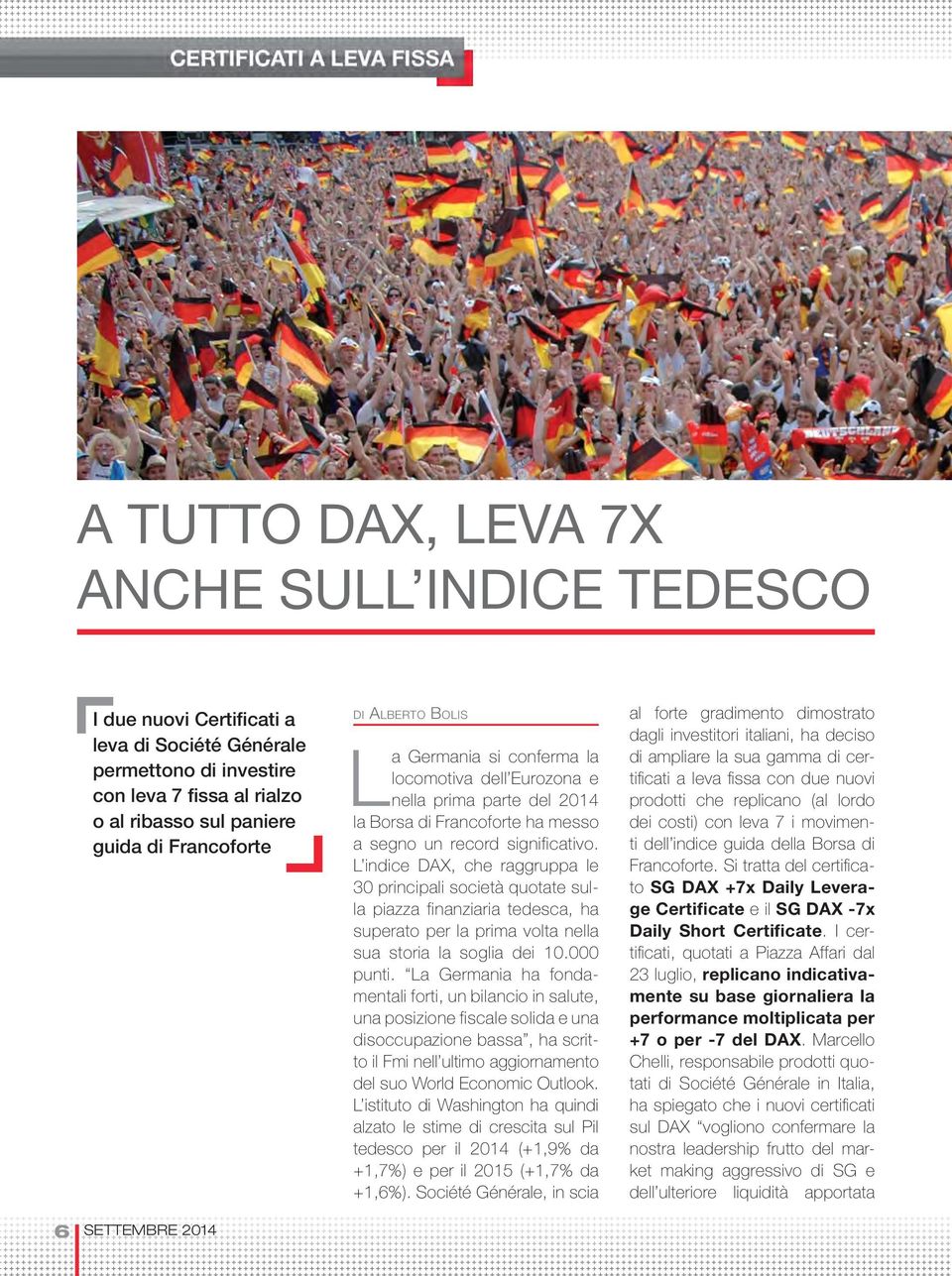 significativo. L indice DAX, che raggruppa le 30 principali società quotate sulla piazza finanziaria tedesca, ha superato per la prima volta nella sua storia la soglia dei 10.000 punti.