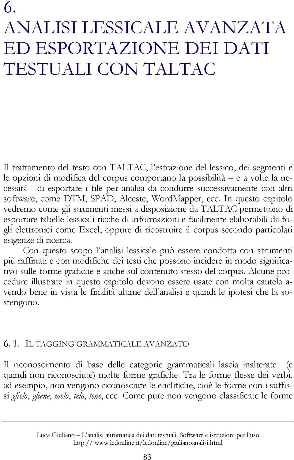 In questo capitolo vedremo come gli strumenti messi a disposizione da TALTAC permettono di esportare tabelle lessicali ricche di informazioni e facilmente elaborabili da fogli elettronici come Excel,