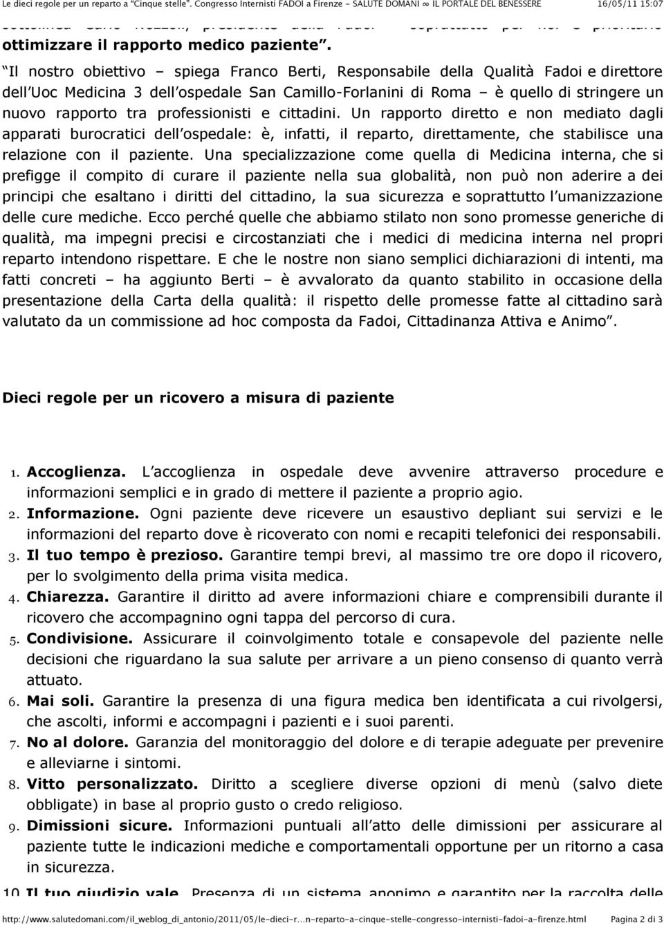 Il nostro obiettivo spiega Franco Berti, Responsabile della Qualità Fadoi e direttore dell Uoc Medicina 3 dell ospedale San Camillo-Forlanini di Roma è quello di stringere un nuovo rapporto tra