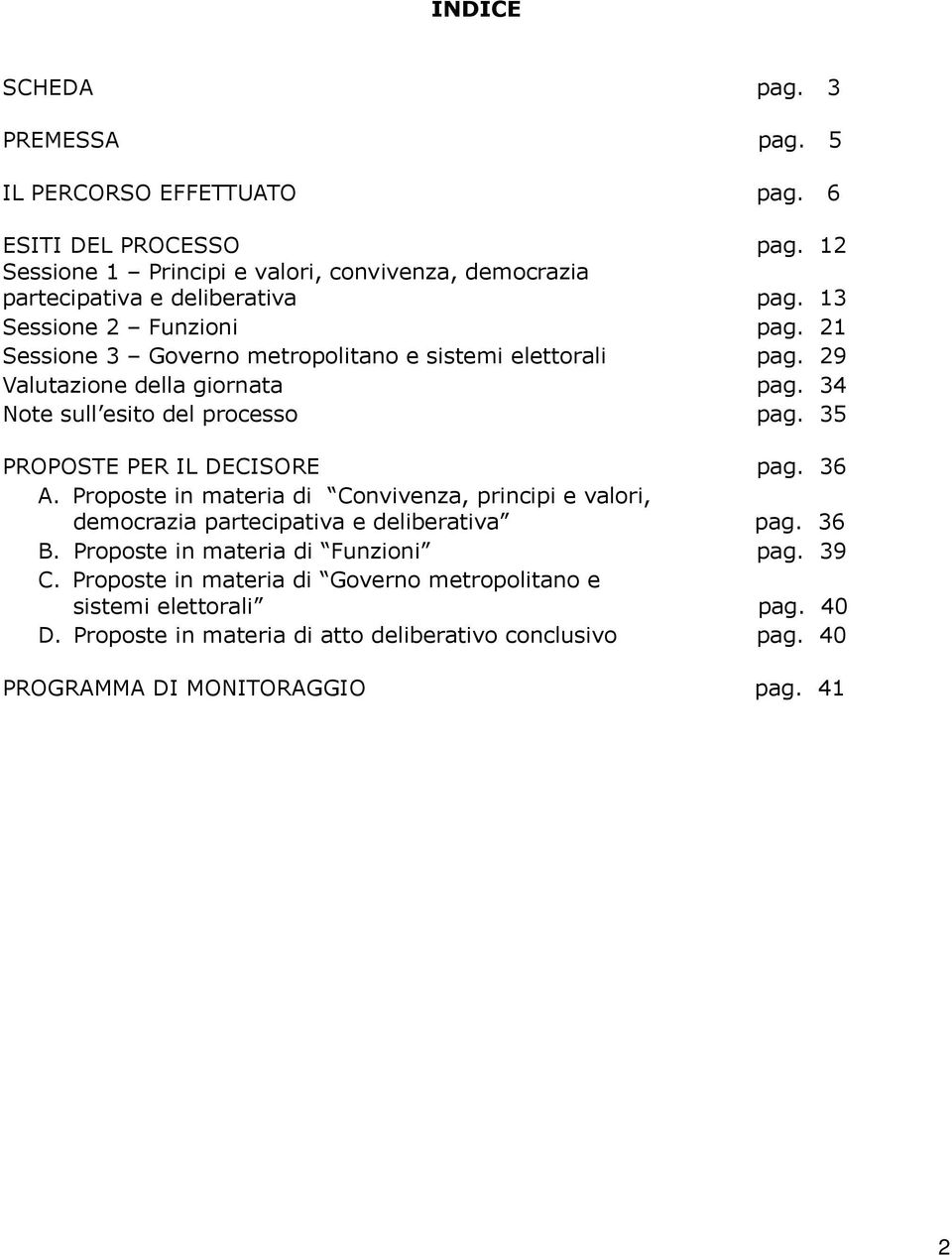 elettorali Valutazione della giornata Note sull esito del processo pag. 12 PROPOSTE PER IL DECISORE A.