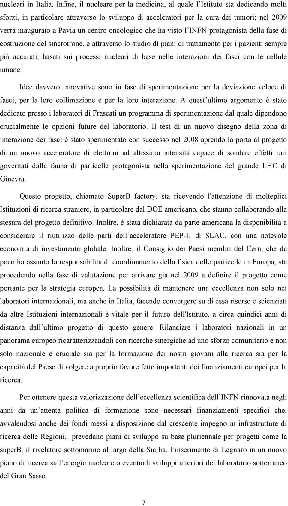 centro oncologico che ha visto l INFN protagonista della fase di costruzione del sincrotrone, e attraverso lo studio dì piani di trattamento per i pazienti sempre più accurati, basati sui processi