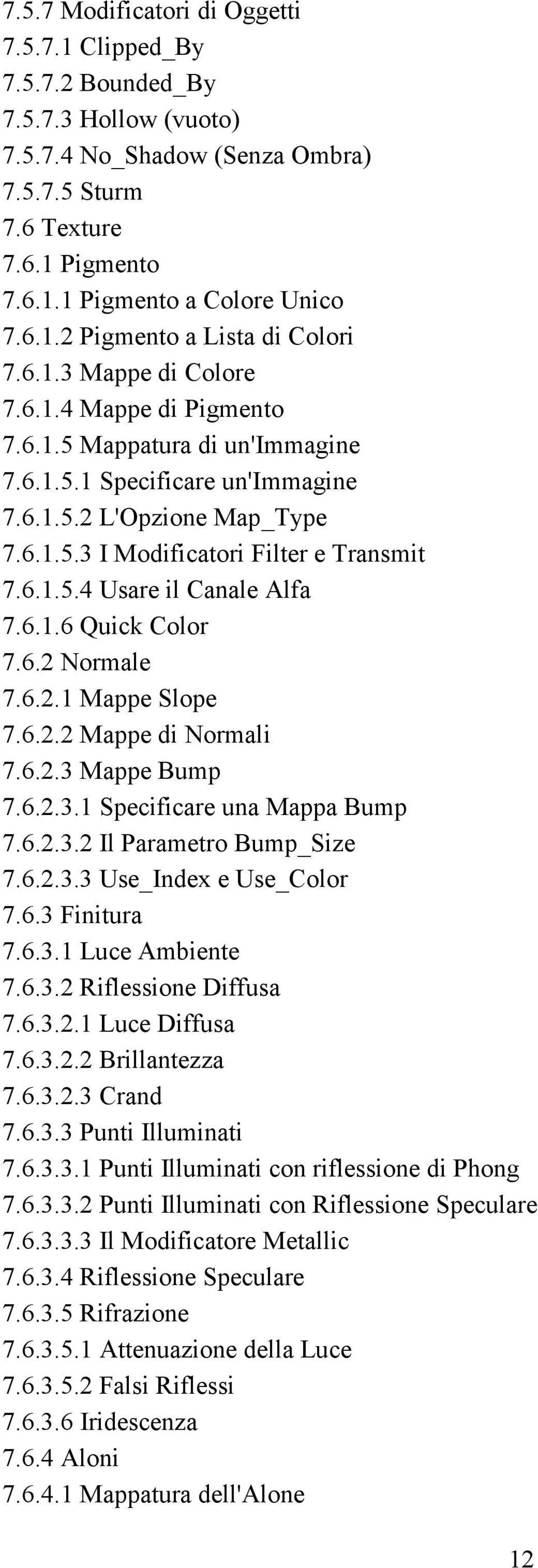 6.1.6 Quick Color 7.6.2 Normale 7.6.2.1 Mappe Slope 7.6.2.2 Mappe di Normali 7.6.2.3 Mappe Bump 7.6.2.3.1 Specificare una Mappa Bump 7.6.2.3.2 Il Parametro Bump_Size 7.6.2.3.3 Use_Index e Use_Color 7.