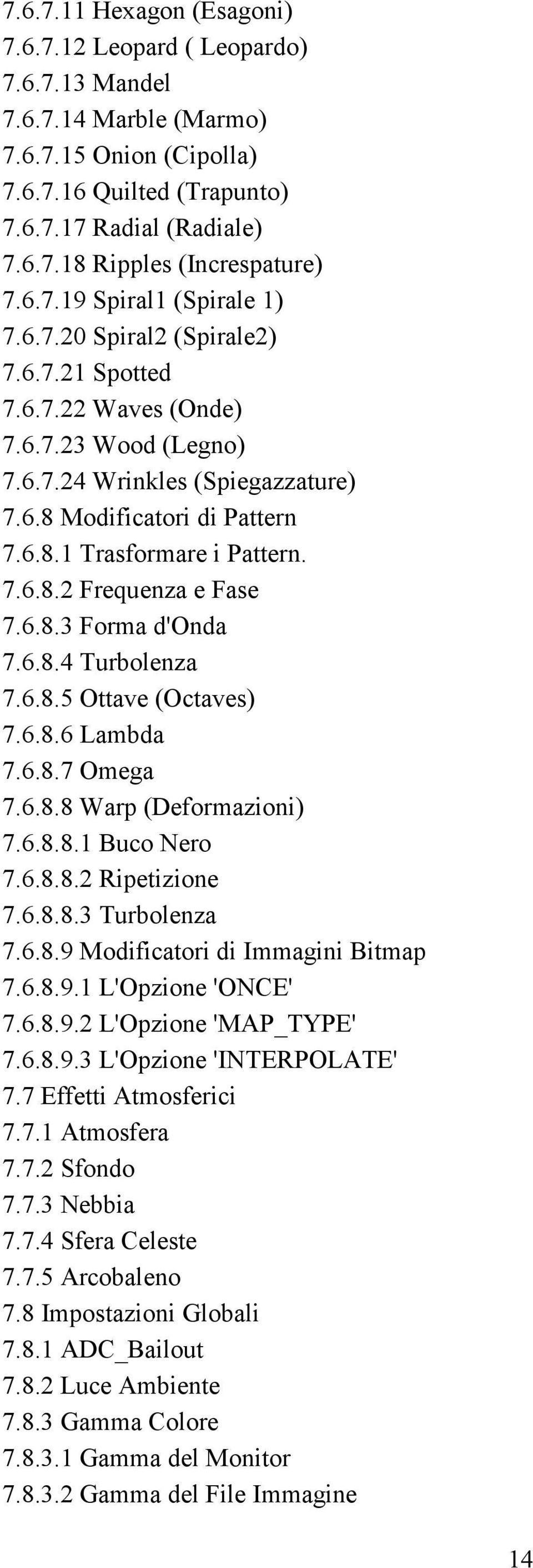 7.6.8.2 Frequenza e Fase 7.6.8.3 Forma d'onda 7.6.8.4 Turbolenza 7.6.8.5 Ottave (Octaves) 7.6.8.6 Lambda 7.6.8.7 Omega 7.6.8.8 Warp (Deformazioni) 7.6.8.8.1 Buco Nero 7.6.8.8.2 Ripetizione 7.6.8.8.3 Turbolenza 7.