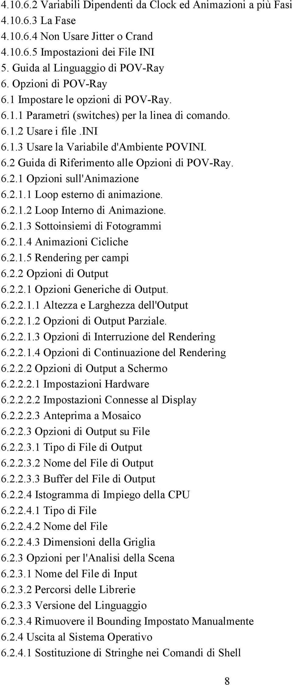 6.2.1 Opzioni sull'animazione 6.2.1.1 Loop esterno di animazione. 6.2.1.2 Loop Interno di Animazione. 6.2.1.3 Sottoinsiemi di Fotogrammi 6.2.1.4 Animazioni Cicliche 6.2.1.5 Rendering per campi 6.2.2 Opzioni di Output 6.