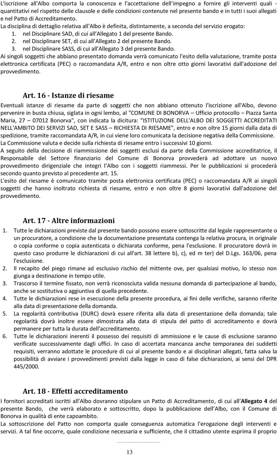 nel Disciplinare SAD, di cui all Allegato 1 del presente Bando. 2. nel Disciplinare SET, di cui all Allegato 2 del presente Bando. 3. nel Disciplinare SASS, di cui all Allegato 3 del presente Bando.