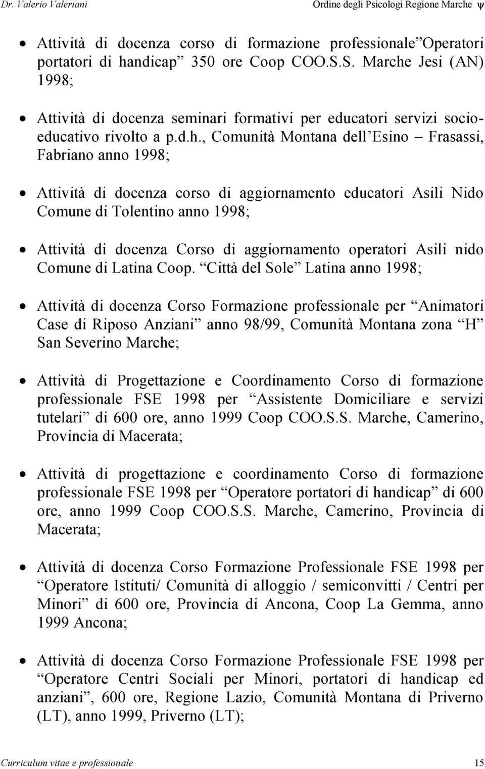 Jesi (AN) 1998; Attività di docenza seminari formativi per educatori servizi socioeducativo rivolto a p.d.h.