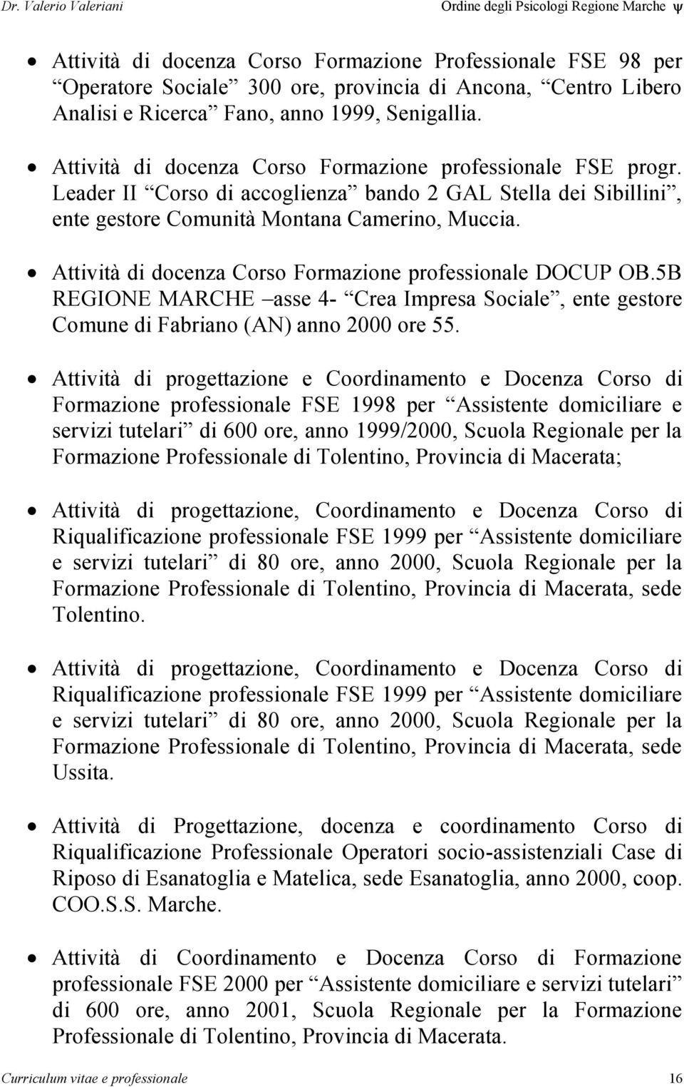 Attività di docenza Corso Formazione professionale DOCUP OB.5B REGIONE MARCHE asse 4- Crea Impresa Sociale, ente gestore Comune di Fabriano (AN) anno 2000 ore 55.