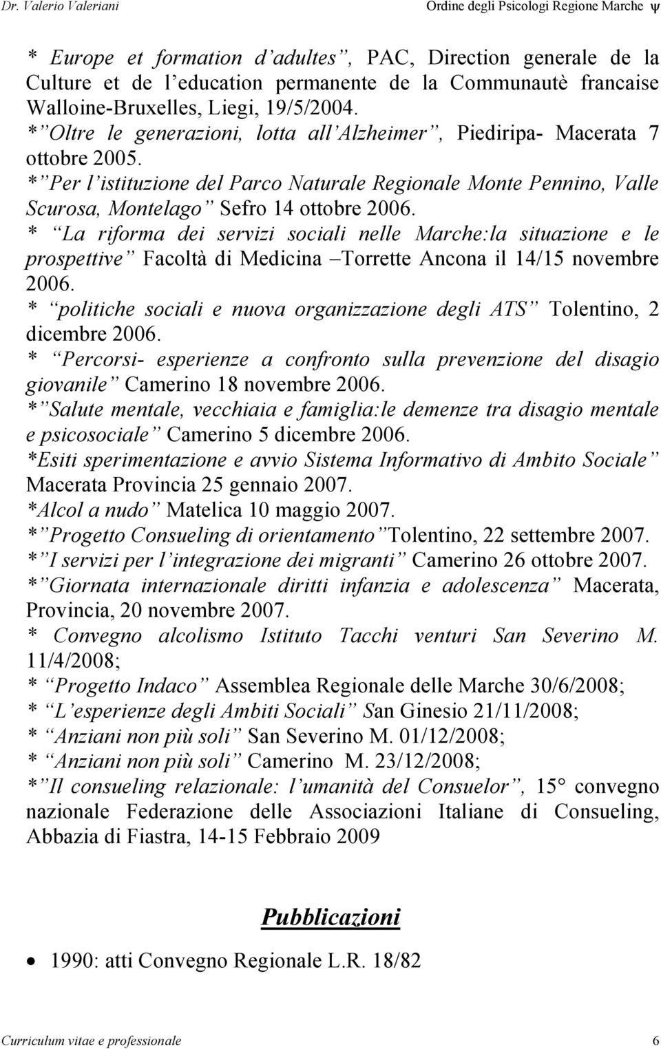 * La riforma dei servizi sociali nelle Marche:la situazione e le prospettive Facoltà di Medicina Torrette Ancona il 14/15 novembre 2006.