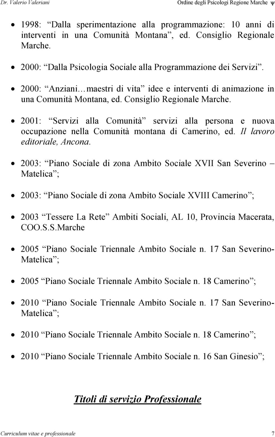 2001: Servizi alla Comunità servizi alla persona e nuova occupazione nella Comunità montana di Camerino, ed. Il lavoro editoriale, Ancona.