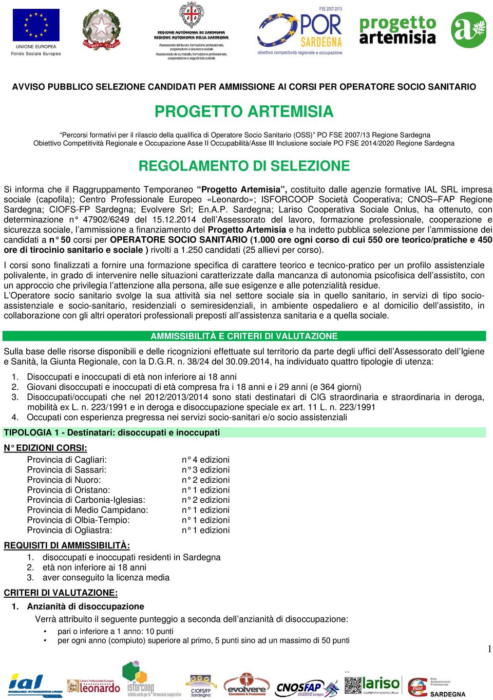 Sanitario (OSS) PO FSE 2007/13 Regione Sardegna Obiettivo Competitività Regionale e Occupazione Asse II Occupabilità/Asse III Inclusione sociale PO FSE 2014/2020 Regione Sardegna REGOLAMENTO DI