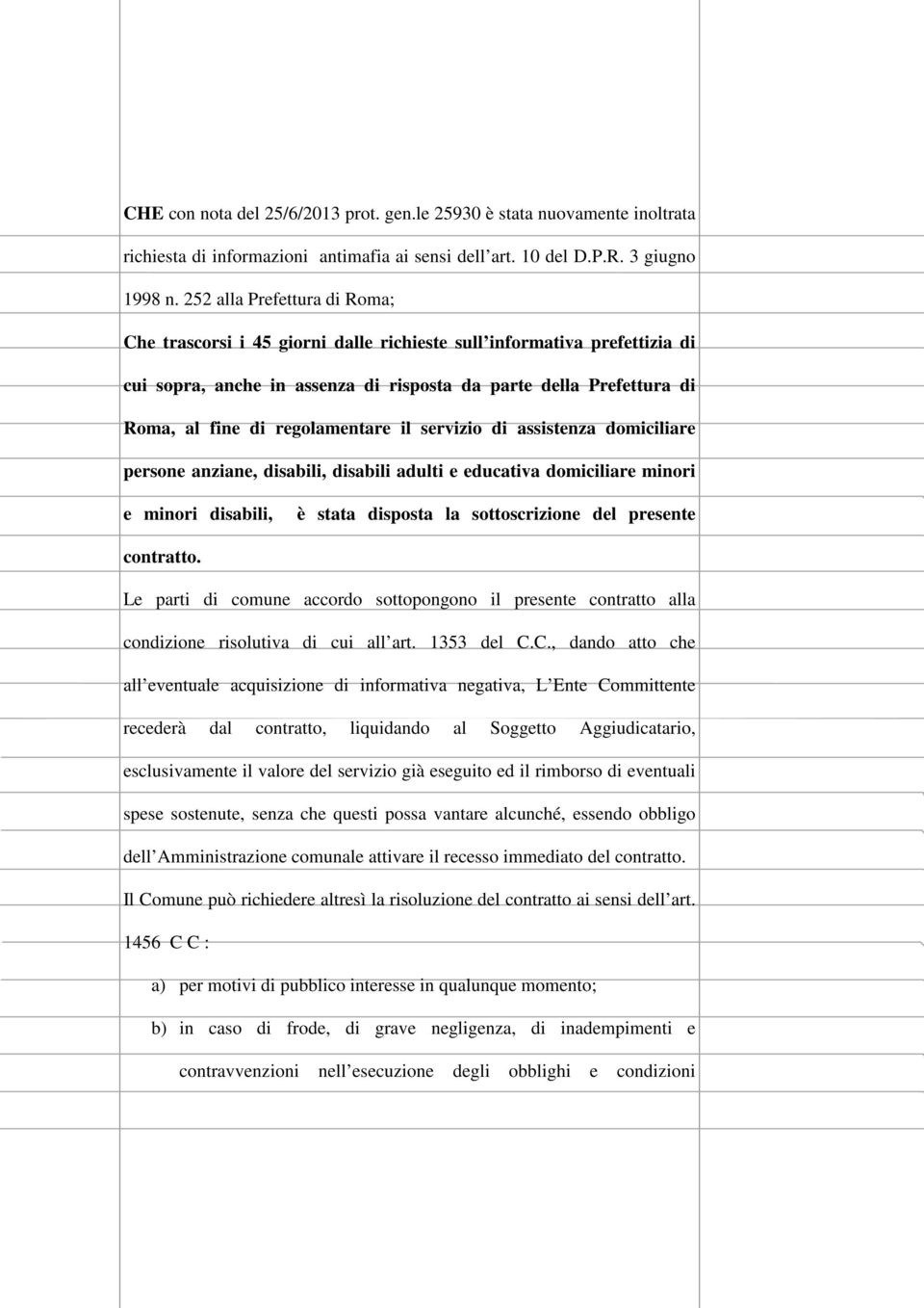 regolamentare il servizio di assistenza domiciliare persone anziane, disabili, disabili adulti e educativa domiciliare minori e minori disabili, è stata disposta la sottoscrizione del presente