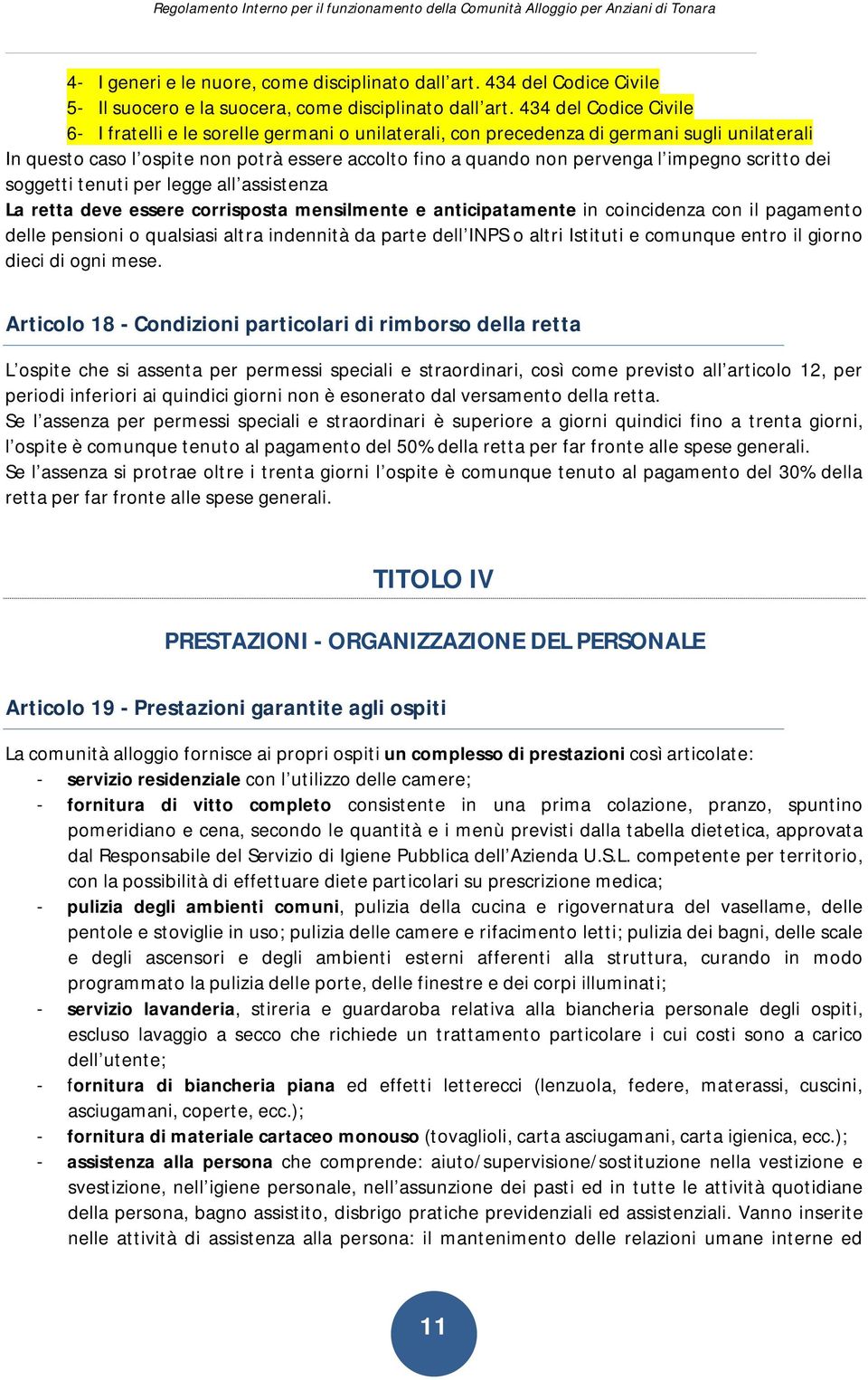 impegno scritto dei soggetti tenuti per legge all assistenza La retta deve essere corrisposta mensilmente e anticipatamente in coincidenza con il pagamento delle pensioni o qualsiasi altra indennità