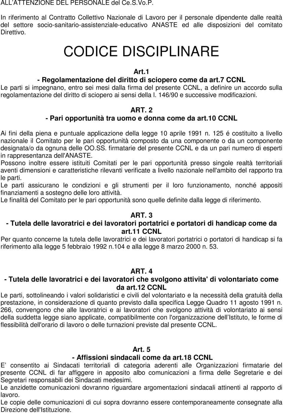 In riferimento al Contratto Collettivo Nazionale di Lavoro per il personale dipendente dalle realtà del settore socio-sanitario-assistenziale-educativo ANASTE ed alle disposizioni del comitato