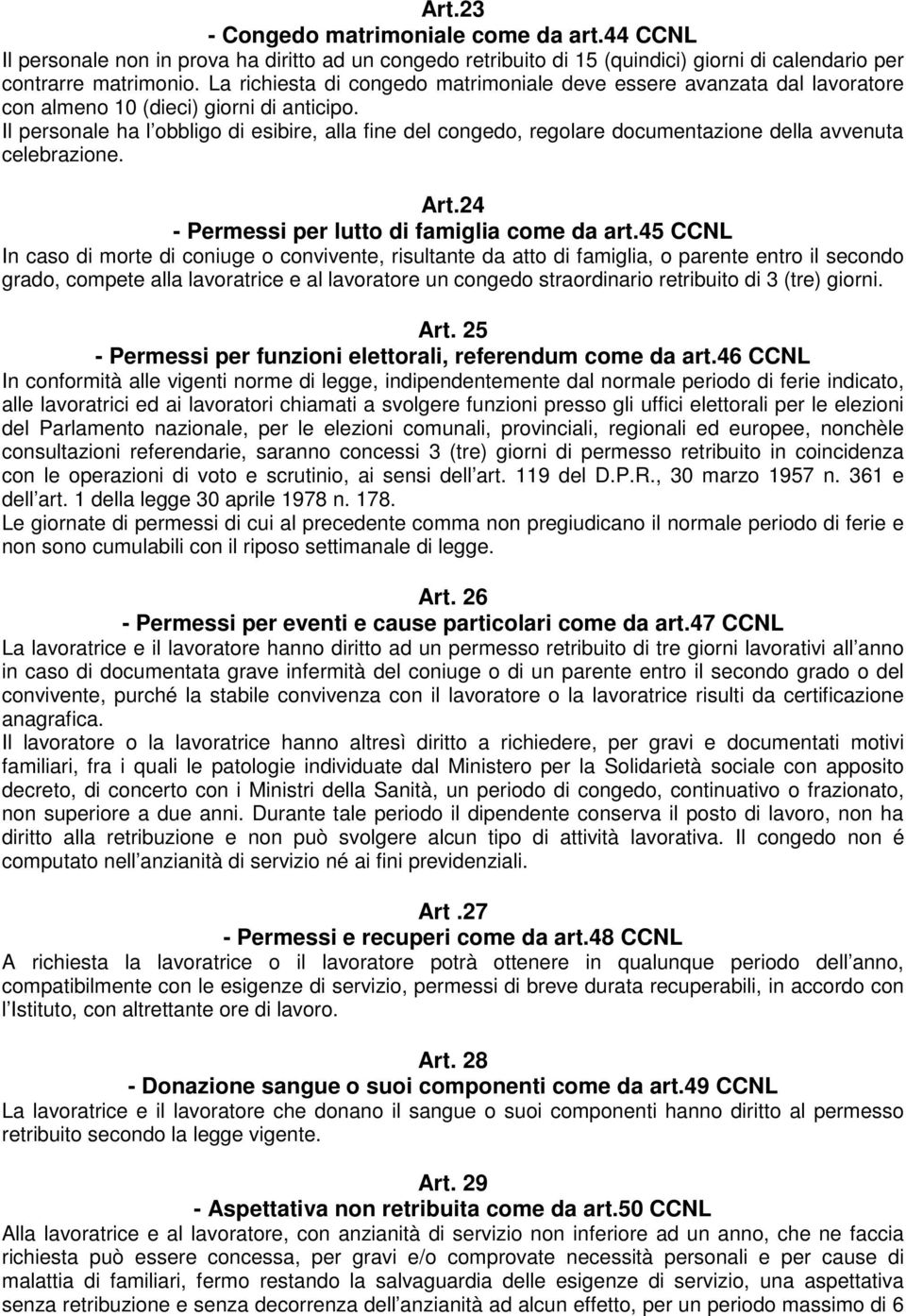 Il personale ha l obbligo di esibire, alla fine del congedo, regolare documentazione della avvenuta celebrazione. Art.24 - Permessi per lutto di famiglia come da art.