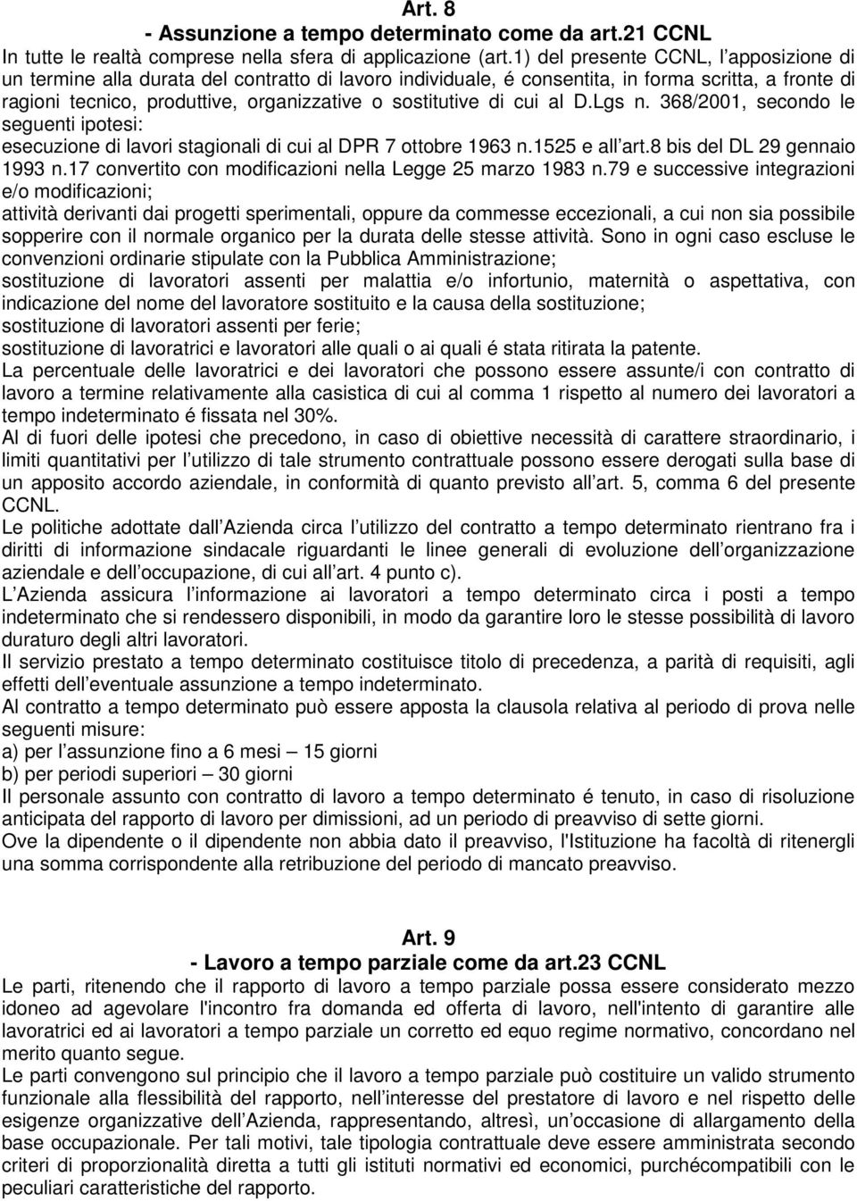 di cui al D.Lgs n. 368/2001, secondo le seguenti ipotesi: esecuzione di lavori stagionali di cui al DPR 7 ottobre 1963 n.1525 e all art.8 bis del DL 29 gennaio 1993 n.