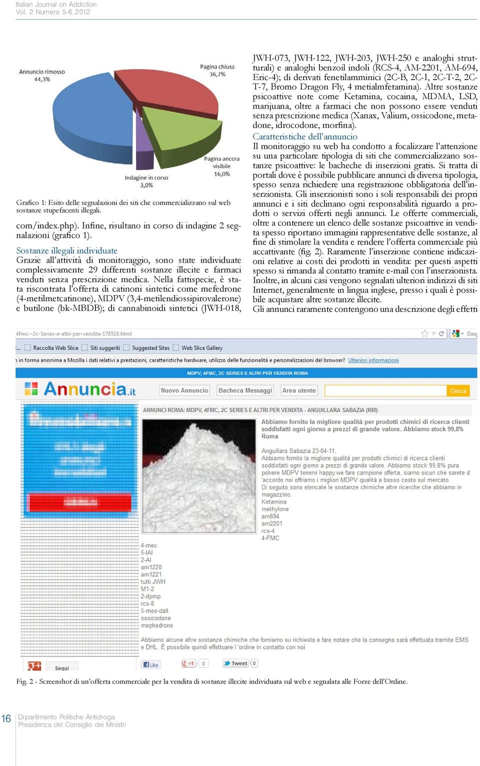 Sostanze illegali individuate Grazie all attività di monitoraggio, sono state individuate complessivamente 29 differenti sostanze illecite e farmaci venduti senza prescrizione medica.