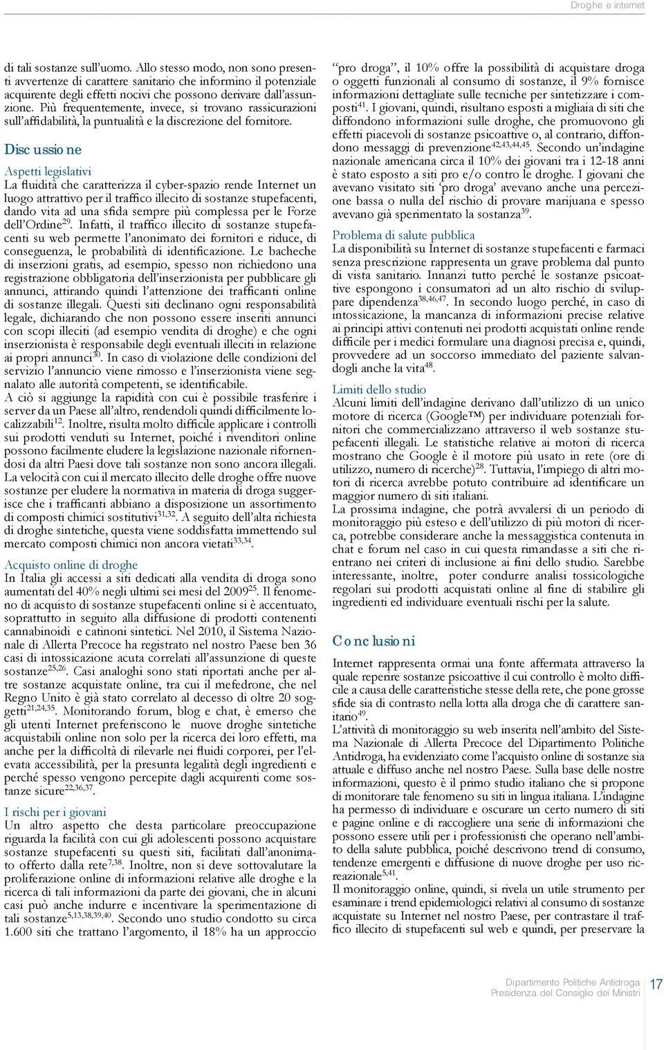 Più frequentemente, invece, si trovano rassicurazioni sull affidabilità, la puntualità e la discrezione del fornitore.