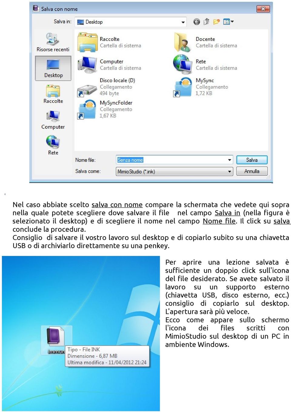 Consiglio di salvare il vostro lavoro sul desktop e di copiarlo subito su una chiavetta USB o di archiviarlo direttamente su una penkey.