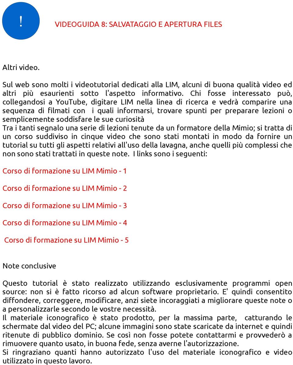 semplicemente soddisfare le sue curiosità Tra i tanti segnalo una serie di lezioni tenute da un formatore della Mimio; si tratta di un corso suddiviso in cinque video che sono stati montati in modo