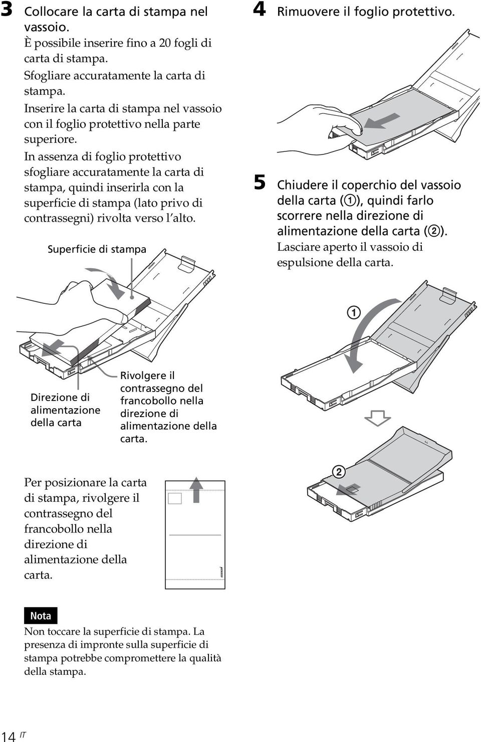 In assenza di foglio protettivo sfogliare accuratamente la carta di stampa, quindi inserirla con la superficie di stampa (lato privo di contrassegni) rivolta verso l alto.