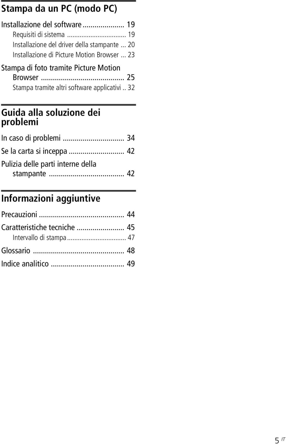 .. 25 Stampa tramite altri software applicativi.. 32 Guida alla soluzione dei problemi In caso di problemi... 34 Se la carta si inceppa.