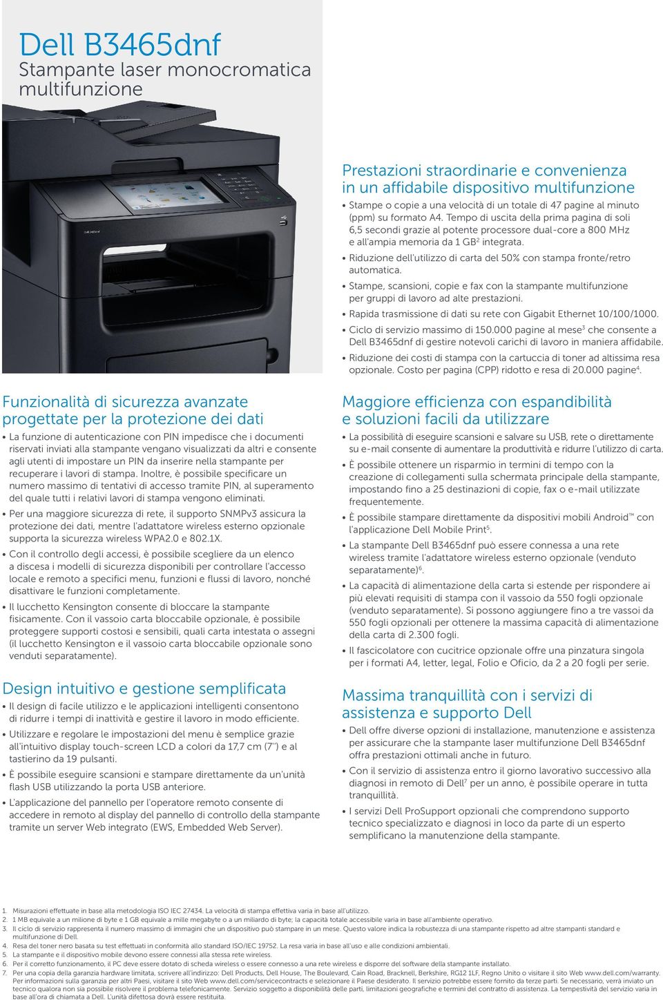 Riduzione dell'utilizzo di carta del 50% con stampa fronte/retro automatica. Stampe, scansioni, copie e fax con la stampante per gruppi di lavoro ad alte prestazioni.